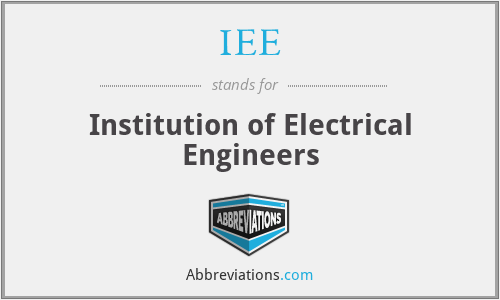 IEE - Institution of Electrical Engineers