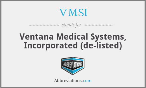 VMSI - Ventana Medical Systems, Incorporated (de-listed)