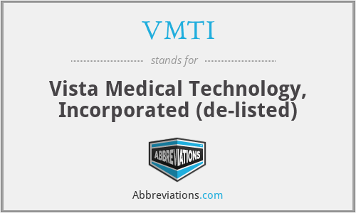 VMTI - Vista Medical Technology, Incorporated (de-listed)