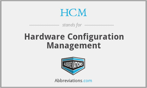 HCM - Hardware Configuration Management