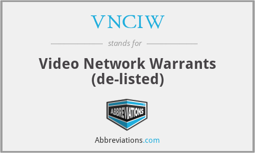 VNCIW - Video Network Warrants (de-listed)