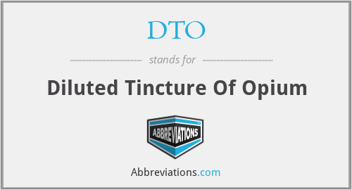 DTO - Diluted Tincture Of Opium
