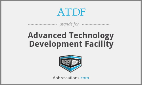 ATDF - Advanced Technology Development Facility