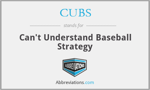CUBS - Can't Understand Baseball Strategy