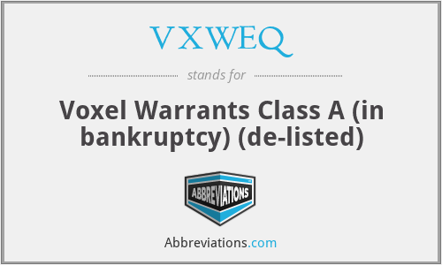 VXWEQ - Voxel Warrants Class A (in bankruptcy) (de-listed)