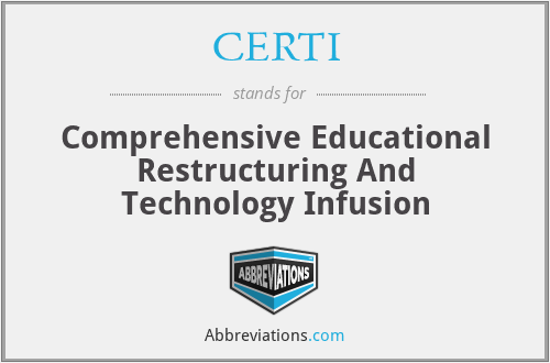 CERTI - Comprehensive Educational Restructuring And Technology Infusion