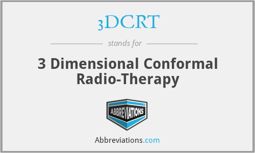 3DCRT - 3 Dimensional Conformal Radio-Therapy