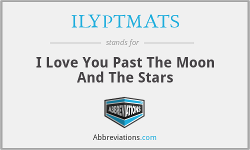 ILYPTMATS - I Love You Past The Moon And The Stars