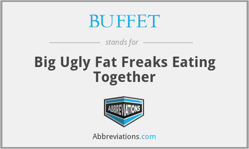 BUFFET - Big Ugly Fat Freaks Eating Together