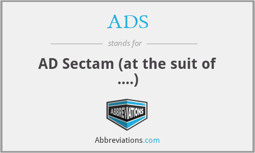 ADS - AD Sectam (at the suit of ....)