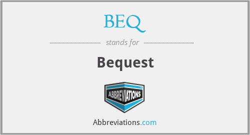 BEQ - Bequest