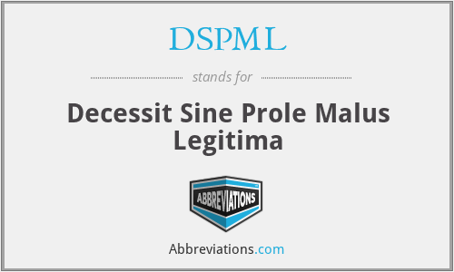 DSPML - Decessit Sine Prole Malus Legitima