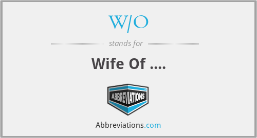 W/O - Wife Of ....