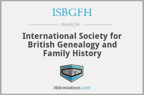 ISBGFH - International Society for British Genealogy and Family History