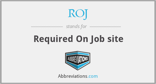 ROJ - Required On Job site