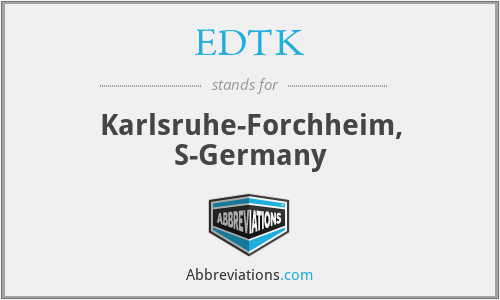EDTK - Karlsruhe-Forchheim, S-Germany