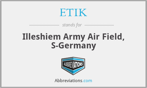 ETIK - Illeshiem Army Air Field, S-Germany