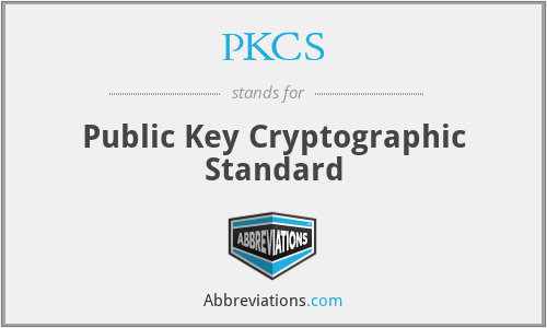 PKCS - Public Key Cryptographic Standard