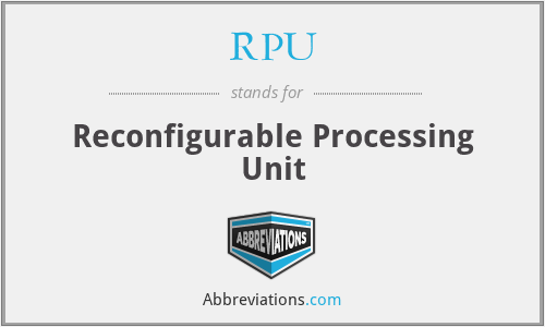 RPU - Reconfigurable Processing Unit