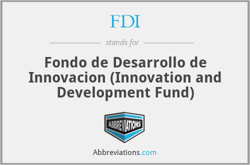 FDI - Fondo de Desarrollo de Innovacion (Innovation and Development Fund)