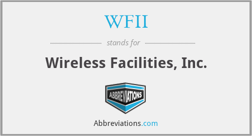 WFII - Wireless Facilities, Inc.