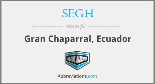 SEGH - Gran Chaparral, Ecuador
