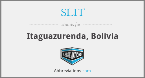 SLIT - Itaguazurenda, Bolivia