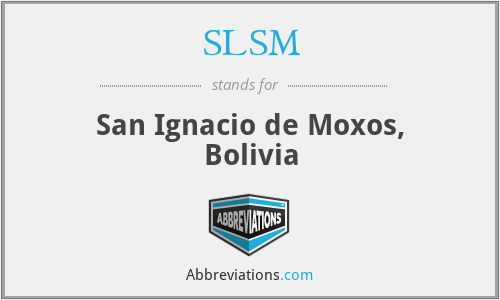 SLSM - San Ignacio de Moxos, Bolivia