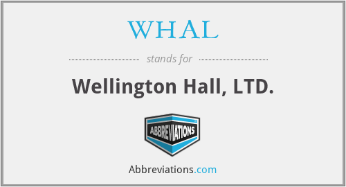 WHAL - Wellington Hall, LTD.