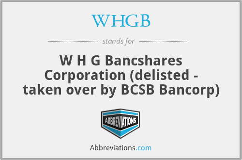 WHGB - W H G Bancshares Corporation (delisted - taken over by BCSB Bancorp)