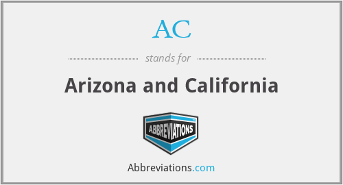 AC - Arizona and California