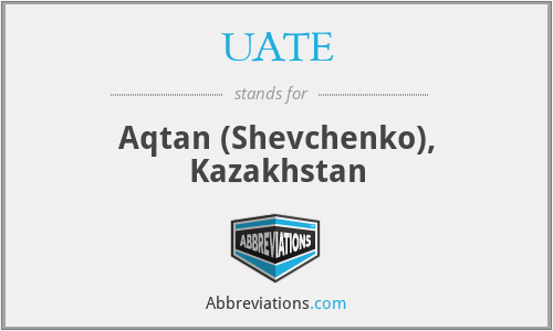 UATE - Aqtan (Shevchenko), Kazakhstan