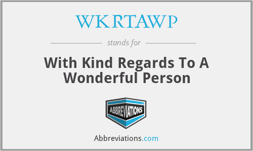 WKRTAWP - With Kind Regards To A Wonderful Person
