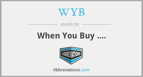 WYB - When You Buy ....