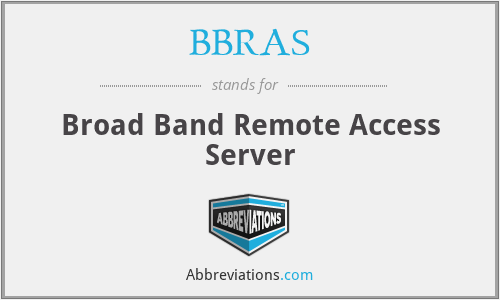 BBRAS - Broad Band Remote Access Server