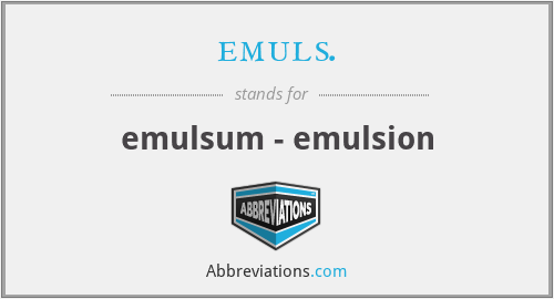 emuls. - emulsum - emulsion