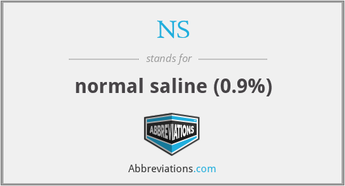 NS - normal saline (0.9%)