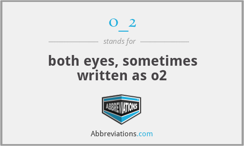 o_2 - both eyes, sometimes written as o2