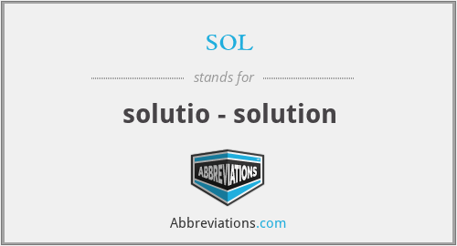 sol - solutio - solution