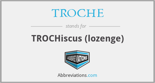 TROCHE - TROCHiscus (lozenge)