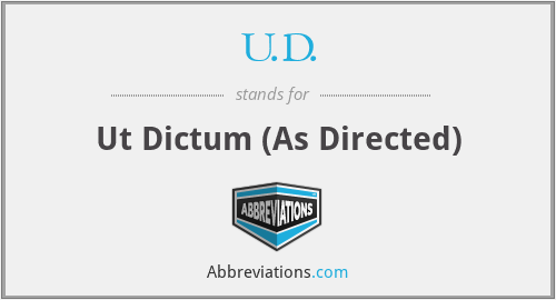 U.D. - Ut Dictum (As Directed)