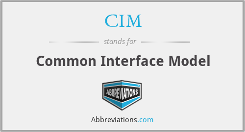 CIM - Common Interface Model