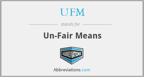 UFM - Un-Fair Means