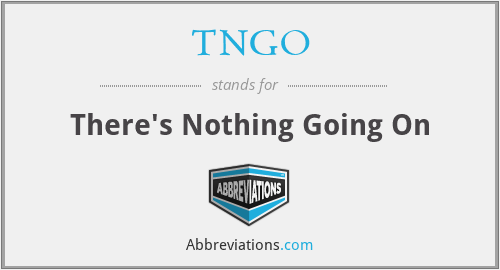 TNGO - There's Nothing Going On