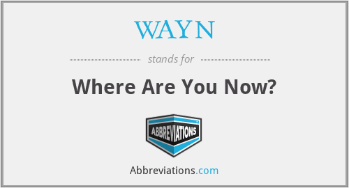 WAYN - Where Are You Now?