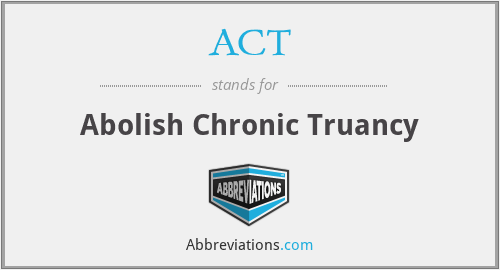 ACT - Abolish Chronic Truancy