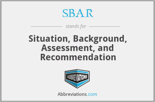 SBAR - Situation, Background, Assessment, and Recommendation