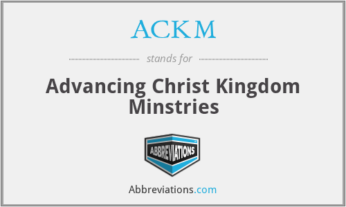 ACKM - Advancing Christ Kingdom Minstries