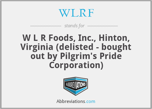 WLRF - W L R Foods, Inc., Hinton, Virginia (delisted - bought out by Pilgrim's Pride Corporation)