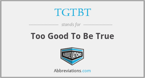 TGTBT - Too Good To Be True